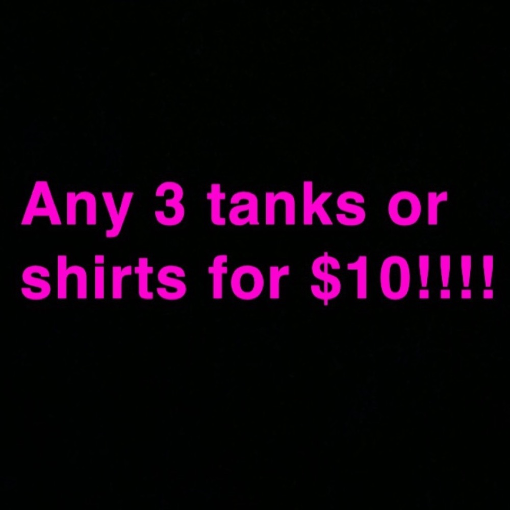 Shirts and tanks- 3 for $10